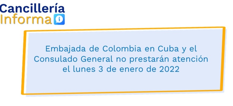 Embajada de Colombia en Cuba y el Consulado General no prestarán atención el lunes 3 de enero de 2022