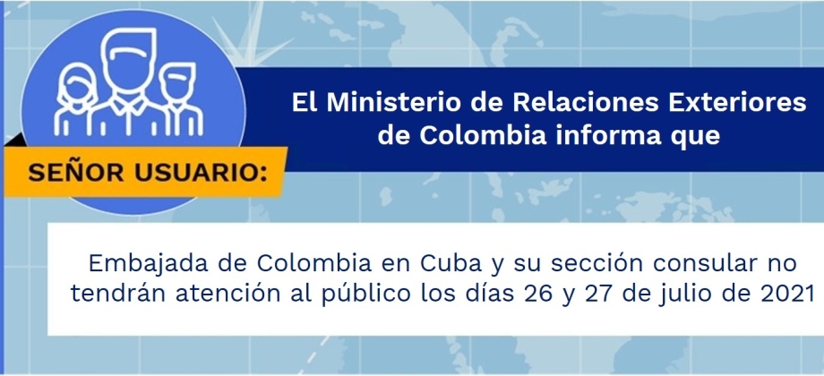 La Embajada de Colombia en Cuba y su sección consular no tendrán atención al público los días 26 y 27 de julio de 2021