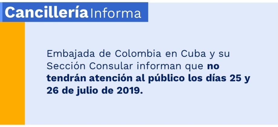  Embajada de Colombia en Cuba y su Sección Consular no tendrá atención al público los días 25 y 26 de julio de 2019
