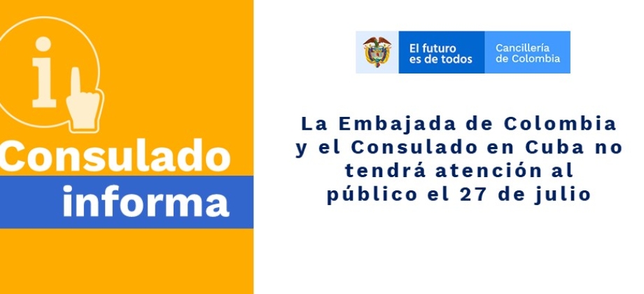 La Embajada de Colombia y el Consulado en Cuba no tendrá atención al público el 27 de julio  de 2020