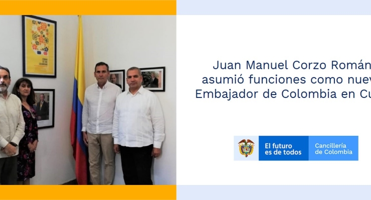 Juan Manuel Corzo Román asumió funciones como nuevo Embajador de Colombia en Cuba